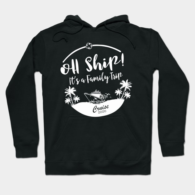 Cruise Wear Oh Ship It's Family Trip Cruise 2020 Cruise Hoodie by StacysCellar